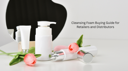 Cleansing Foam Buying Guide for Retailers and Distributors